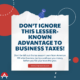 Don’t Ignore this lesser-known advantage to business taxes!