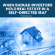 When Should investors hold real estate in a self-directed ira?