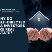 Why do Self-Directed IRA Investors like Real Estate?