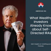 What Wealthy Investors Already Know About Self-Directed IRAs