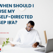 When should I Use my SEP IRA