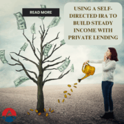 Using a Self-Directed IRA to Build Steady Income with Private Lending Private Lending