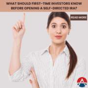 What Should First-Time Investors Know Before Opening a Self-Directed IRA Self-Directed IRA
